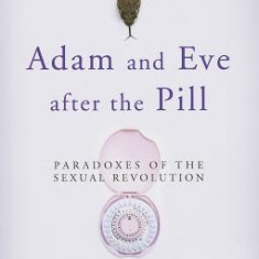 Adam and Eve After the Pill: Paradoxes of the Sexual Revolution