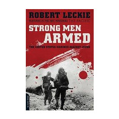 Strong Men Armed: The United States Marines Against Japan