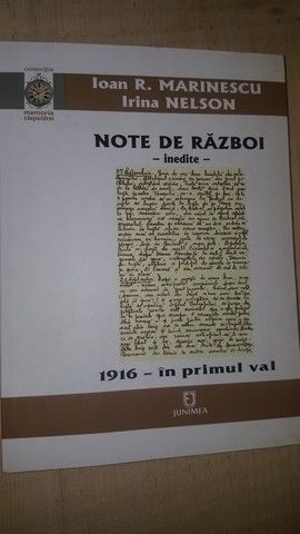 Note de razboi. 1916- primul val- Ioan R.Marinescu, Irina Nelson