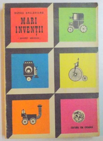 MARI INVENTII , POVESTIRI ADEVARATE de BARBU APELEVIANU , ILUSTRATII de DUMITRU IONESCU , 1973