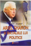 ARIEL SHARON SI BATALIILE LUI POLITICE de ROBERT ASSARAF, 2008