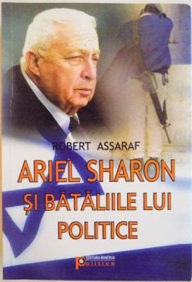 ARIEL SHARON SI BATALIILE LUI POLITICE de ROBERT ASSARAF, 2008 foto