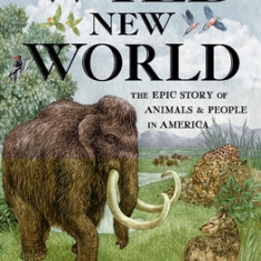 Wild New World: The Epic Story of Animals and People in America