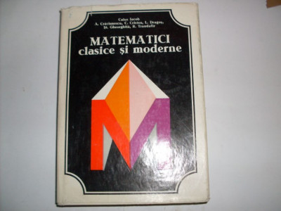 Matematici Clasice Si Moderne - Caius Iacob, R. Trandafir ,552194 foto