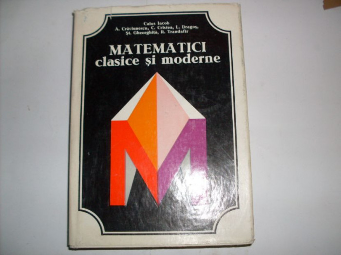 Matematici Clasice Si Moderne - Caius Iacob, R. Trandafir , 20814