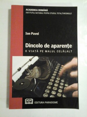 DINCOLO DE APARENTE * O VIATA PE MALUL CELALALT - Ion PAVEL foto