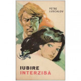 Petre Luscalov - Iubire interzisa - 125649