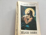 PR. ILARION FELEA, RELIGIA IUBIRII. REPRODUCE PRIMA EDITIE- ARAD 1946. EDITOR ARHIM. EMILIAN PANAIT, MANASTIREA RUNC