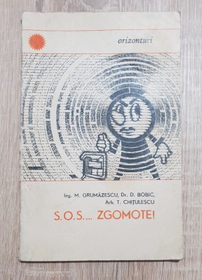 S.O.S. ... zgomote! - M. Grunăzescu, D. Bobic (colecția ORIZONTURI) foto