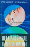 Relatari despre Lumea de Dincolo, Sven Loerzer, Monika Berger, 1995, Saeculum, Brosata, 280 pagini, Ezoterism, Stare Foarte Buna