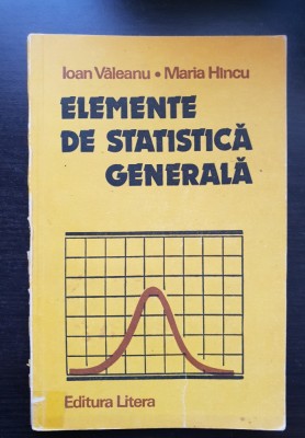 Elemente de statistică generală - Ioan Văleanu, Maria H&amp;icirc;ncu foto