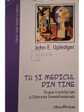 John E. Upledger - Tu si medicul din tine (Editia: 1997)