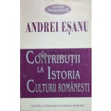 Contributii la istoria culturii romanesti - 1997 - Andrei Esanu ($O27)