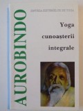 Sri Aurobindo - Yoga cunoasterii integrale