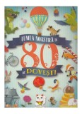 Cumpara ieftin Lumea noastră &icirc;n 80 de povești - Hardcover - *** - Girasol
