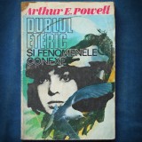 DUBLUL ETERIC SI FENOMENTELE CONEXE - ARTHUR E. POWELL