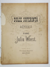 DULCE SUFERINTA , REVERIE ( STYLE ROUMAIN ) , PENTRU PIANO de JULIU WIEST , SFARSITUL SEC. XIX , PARTITURA foto