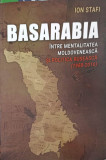 BASARABIA INTRE MENTALITATEA MOLDOVENEASCA SI POLITICA RUSEASCA (1988-2016)-ION STAFI