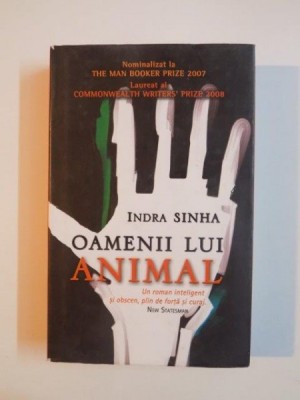 OAMENII LUI ANIMAL, UN ROMAN INTELIGENT SI OBSCEN, PLIN DE FORTA SI CURAJ de INDRA SINHA 2007 * PREZINTA PETE PE BLOCUL DE FILE foto