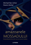 Amazoanele Mossadului - Paperback brosat - Michael Bar-Zohar, Nissim Mishal - Litera