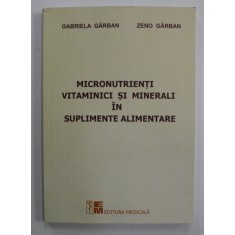MICRONUTRIENTI VITAMINICI SI MINERALII IN SUPLIMENTELE ALIMENTARE de GABRIELA GARBAN si ZENO GARBAN , 2023
