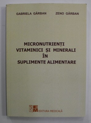 MICRONUTRIENTI VITAMINICI SI MINERALII IN SUPLIMENTELE ALIMENTARE de GABRIELA GARBAN si ZENO GARBAN , 2023 foto