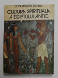 CULTURA SPIRITUALA A EGIPTULUI ANTIC de CONSTANTIN DANIEL , 1985