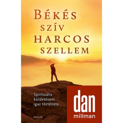 B&amp;eacute;k&amp;eacute;s sz&amp;iacute;v harcos szellem - Spiritu&amp;aacute;lis k&amp;uuml;ldet&amp;eacute;sem igaz t&amp;ouml;rt&amp;eacute;nete - Dan Millman foto