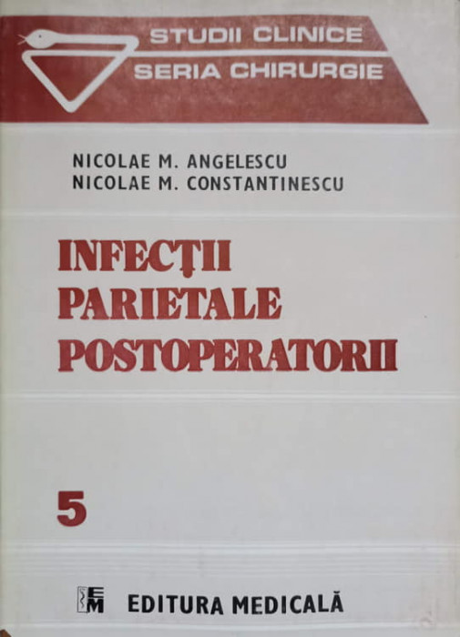 INFECTII PARIETALE POSTOPERATORII-NICOLAE M. ANGELESCU, NICOLAE M. CONSTANTINESCU