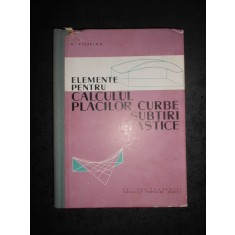 V. VISARION - ELEMENTE PENTRU CALCULUL PLACILOR CURBE SUBTIRI ELASTICE (1961)