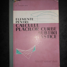 V. VISARION - ELEMENTE PENTRU CALCULUL PLACILOR CURBE SUBTIRI ELASTICE (1961)