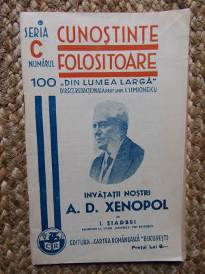I.Siadbei- Invatatii nostri- A.D.Xenopol -1940 Colectia Cunostinte Folositoare foto