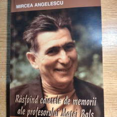 Rasfoind caietele de memorii ale prof. Matei Bals - Mircea Angelescu (autograf)