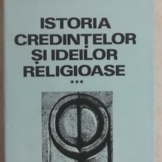 Mircea Eliade - Istoria credintelor si ideilor religioase, vol. III (volumul 3)