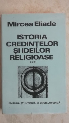 Mircea Eliade - Istoria credintelor si ideilor religioase, vol. III (volumul 3) foto