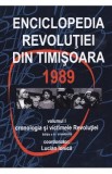 Enciclopedia Revolutiei din Timisoara 1989 Vol.1. Cronologia si victimele - Lucian Ionica