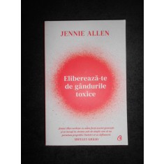 Jennie Allen - Elibereaza-te de gandurile toxice