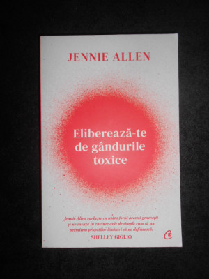 Jennie Allen - Elibereaza-te de gandurile toxice foto