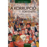 A KORRUPCI&Oacute; T&Ouml;RT&Eacute;NETE - A KORAI &Uacute;JKORT&Oacute;L A 20. SZ&Aacute;ZADIG - Jens Ivo Engels