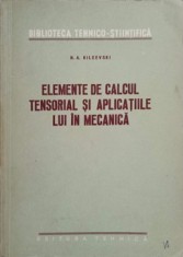 ELEMENTE DE CALCUL TENSORIAL SI APLICATIILE LUI IN MECANICA-N. A. KILCEVSKI-272942