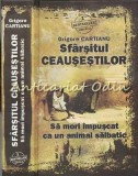 Sfarsitul Ceausestilor - Grigore Cartianu, Adevarul Holding, Bucuresti, 2010, Istorie Romania, 528 pagini, ISBN 978-606-539-244-1