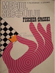 Elisabeta Polihroniade - Meciul secolului Fischer - Spasski (Editia: 1974) foto