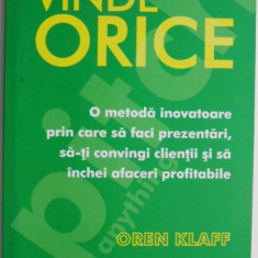 Vinde orice. O metoda inovatoare prin care sa faci prezentari, sa-ti convingi clientii si sa inchei afaceri profitabile – Oren Klaff