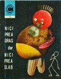 Cumpara ieftin Al. Lungu - Nici prea gras, nici prea slab! (CERES, 1971) - Ghid echilibrat alimentatie, retete, sanatate - Colectia Caleidoscop