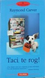 TACI, TE ROG!-RAYMOND CARVER-278192