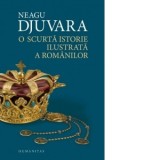 O scurta istorie ilustrata a romanilor. - Neagu Djuvara