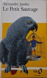 Le Petit Sauvage - Alexandre Jardin, Carte in Franceza, Editie Originala