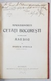 APROVISIONAREA CETATI BUCURESTI IN VEDEREA UNUI ASEDIU de ANDREIU SPIRESCU - BUCURESTI, 1908 *DEDICATIE