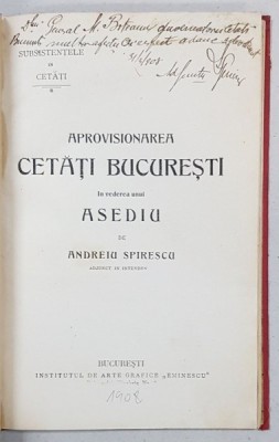 APROVISIONAREA CETATI BUCURESTI IN VEDEREA UNUI ASEDIU de ANDREIU SPIRESCU - BUCURESTI, 1908 *DEDICATIE foto