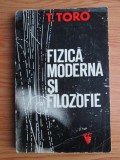 Tiberiu Toro - Fizica moderna si filozofie